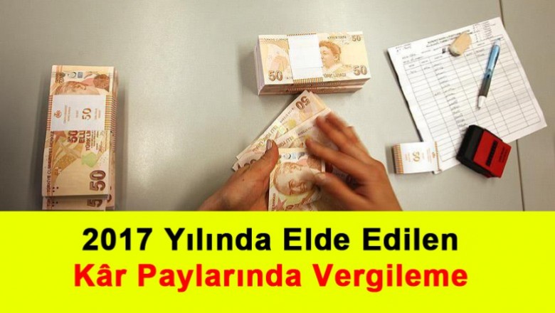   2017 Yılında Elde Edilen Kâr Paylarında Vergileme   