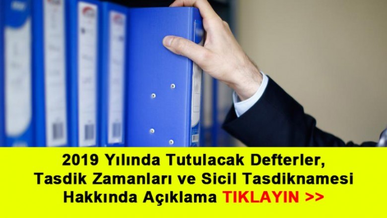  2019 Yılında Tutulacak Defterler, Tasdik Zamanları Ve Ticaret Sicil Tasdiknamesi Hakkında Açıklama   