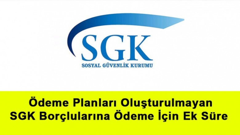   27.08.2018 Tarihine Kadar Yapılandırmaya Başvurmalarına Rağmen, 07.09.2018 Tarihine Kadar Ödeme Planları Oluşturulmayan SGK Borçlularına Ödeme İçin Ek Süre    