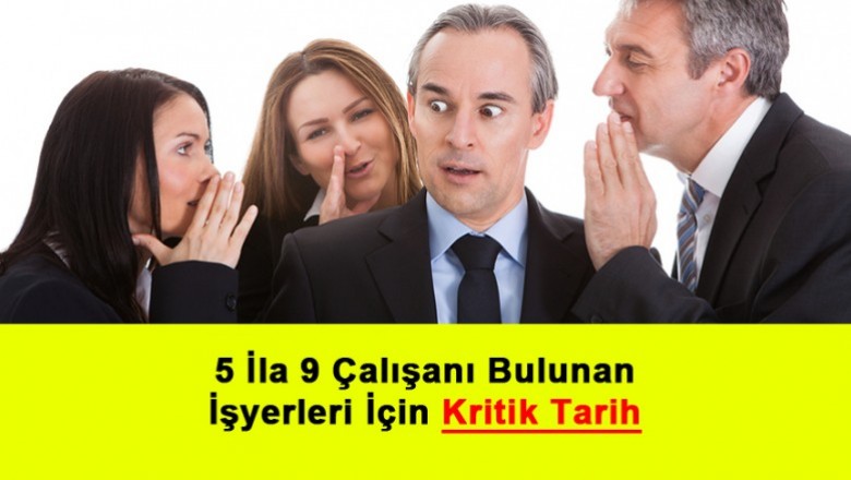   5 İla 9 Çalışanı Bulunan İşyerleri İçin Kritik Tarih   