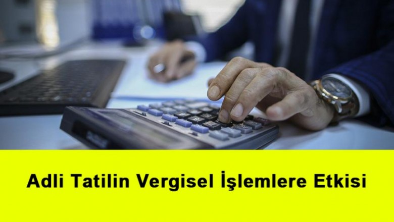   Adli Tatilin Vergisel İşlemlere Etkisi   