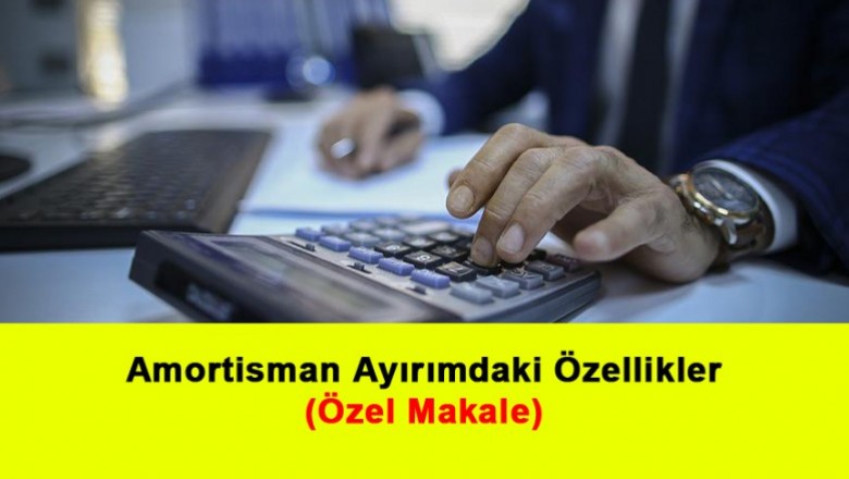   Amortisman Ayırımdaki Özellikler   