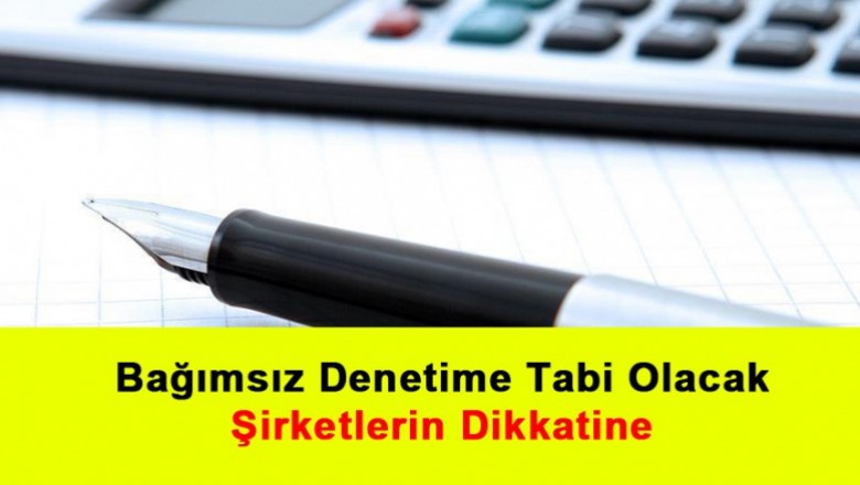   Bağımsız Denetime Tabi Olacak Şirketler İçin Kriterler Yeniden Belirlendi   
