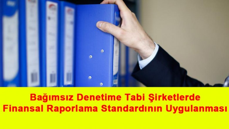   Bağımsız Denetime Tabi Şirketlerde Finansal Raporlama Standardının Uygulanması   