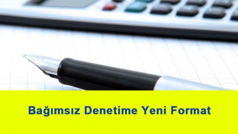   Bağımsız Denetime Yeni Format   
