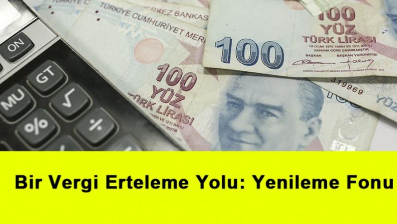   Bir Vergi Erteleme Yolu: Yenileme Fonu   