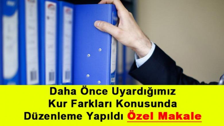   Daha Önce Uyardığımız Kur Farkları Konusunda Düzenleme Yapıldı   