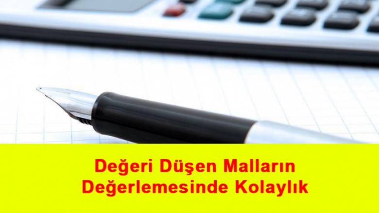   Değeri Düşen Malların Değerlemesinde Kolaylık   