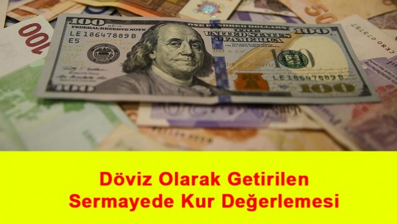   Döviz Olarak Getirilen Sermayede Kur Değerlemesi   