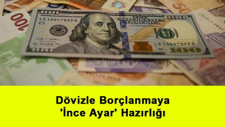   Dövizle Borçlanmaya 'İnce Ayar' Hazırlığı   