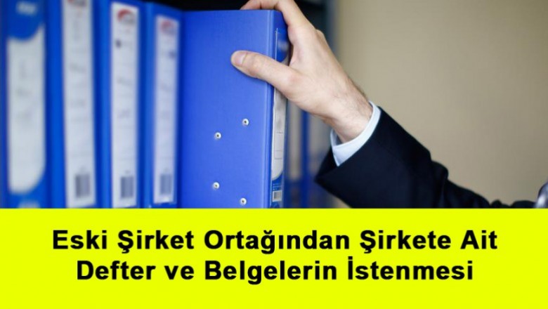   Eski Şirket Ortağından Şirkete Ait Defter ve Belgelerin İstenmesi   