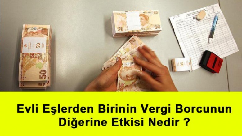   Evli Eşlerden Birinin Vergi Borcunun Diğerine Etkisi Nedir ?   