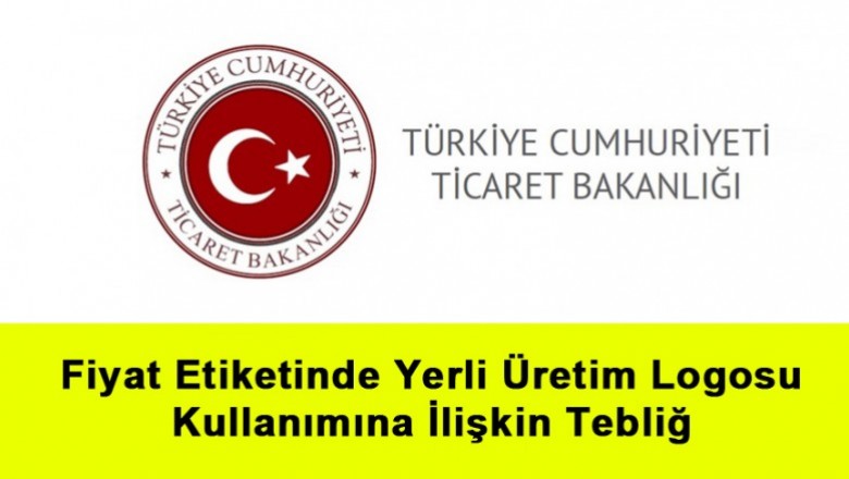   Fiyat Etiketinde Yerli Üretim Logosu Kullanımına İlişkin Tebliğ   