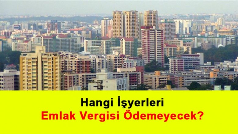   Hangi İşyerleri Emlak Vergisi Ödemeyecek?   