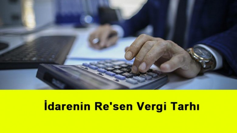   İdarenin Re'sen Vergi Tarhı   