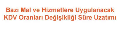 Süre Uzatımı Sonucu Bazı Mal ve Hizmetlerin KDV Oranları Nelerdir