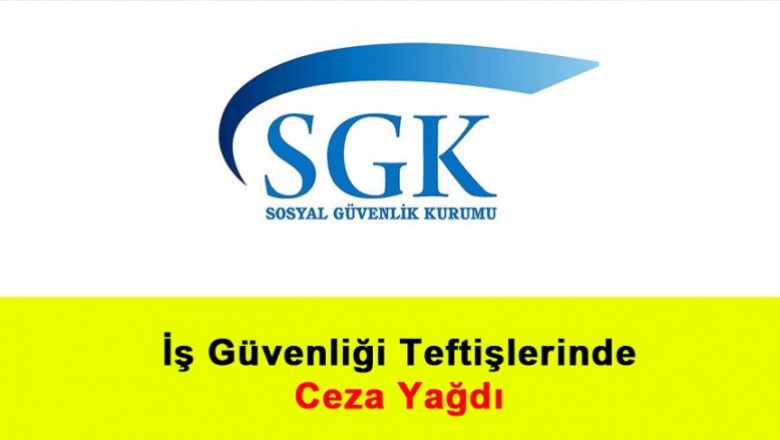   İş Güvenliği Teftişlerinde Ceza Yağdı   