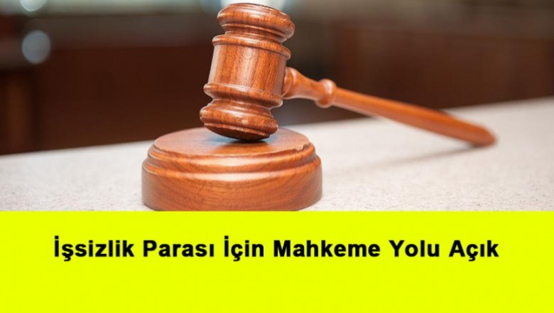   İşsizlik Parası İçin Mahkeme Yolu Açık   
