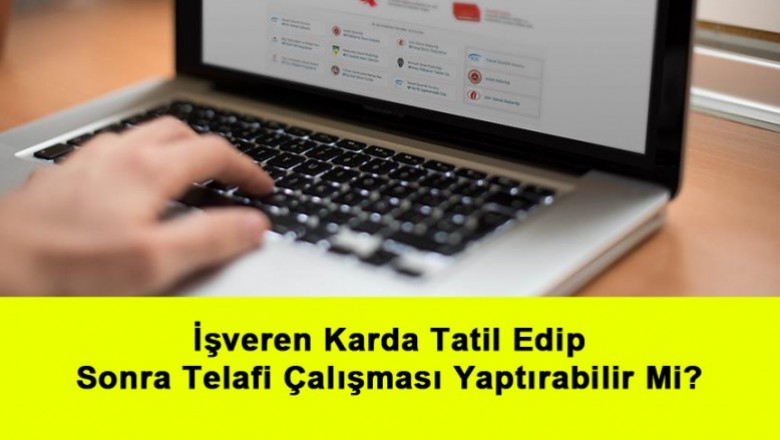   İşveren Karda Tatil Edip Sonra Telafi Çalışması Yaptırabilir Mi?   