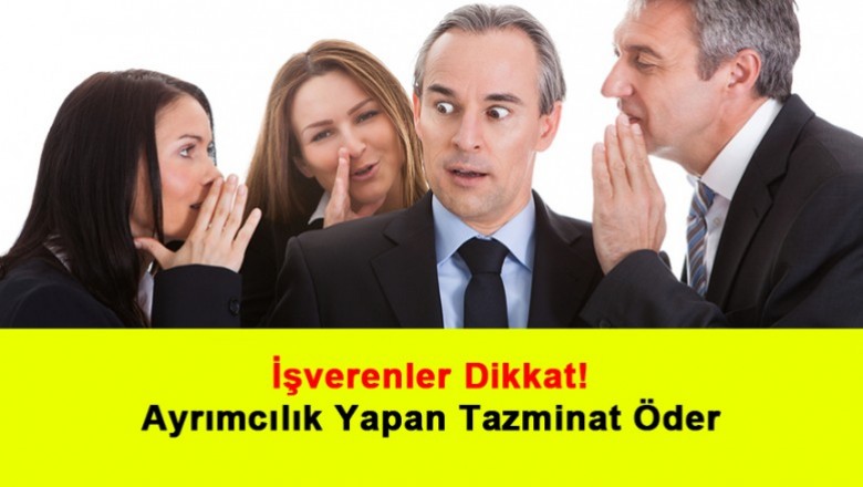   İşverenler Dikkat! Ayrımcılık Yapan Tazminat Öder   
