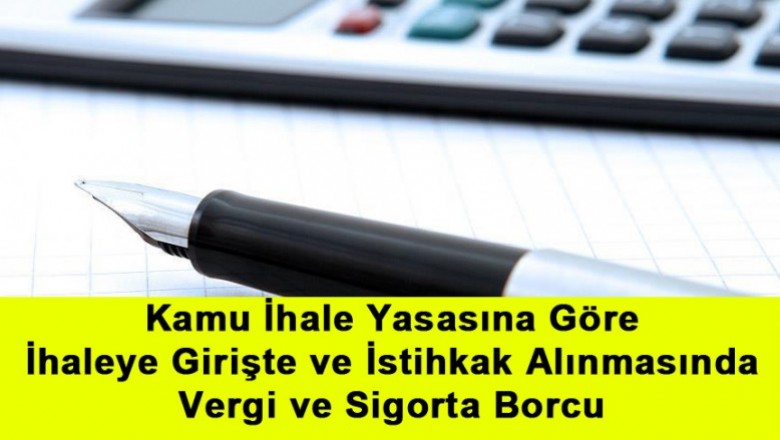   Kamu İhale Yasasına Göre İhaleye Girişte ve İstihkak Alınmasında Vergi ve Sigorta Borcu   