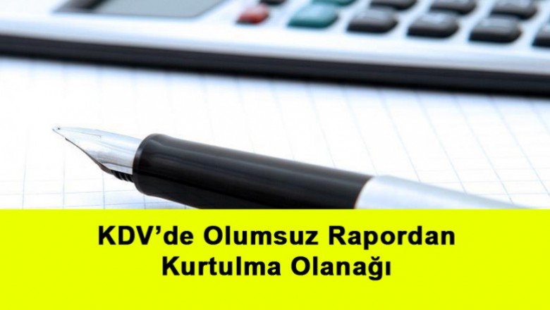   KDV’de Olumsuz Rapordan Kurtulma Olanağı   