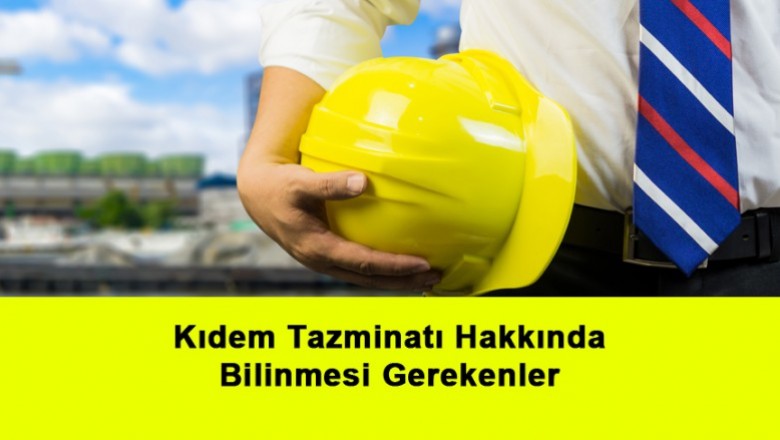   Kıdem Tazminatı Hakkında Bilinmesi Gerekenler   