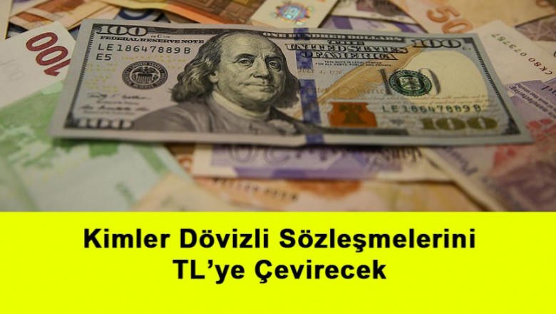   Kimler Dövizli Sözleşmelerini TL’ye Çevirecek   
