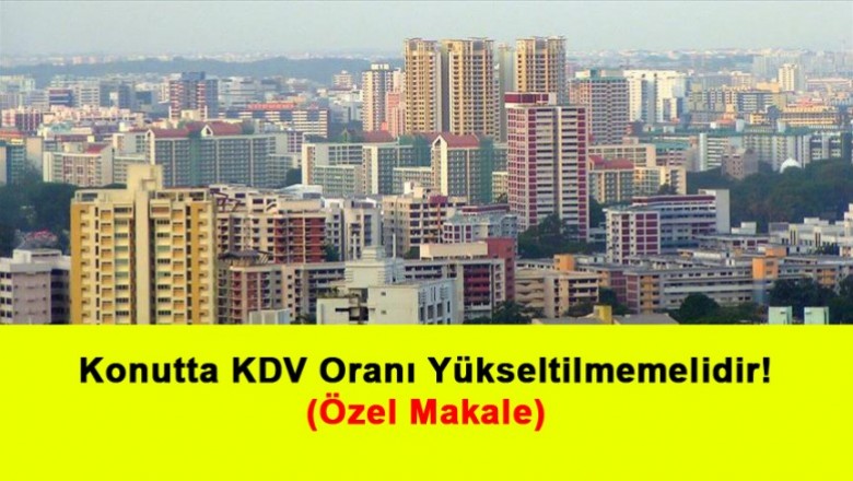   Konutta KDV Oranı Yükseltilmemelidir!   