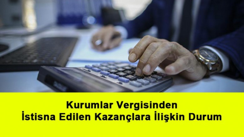   Kurumlar Vergisinden İstisna Edilen Kazançlara İlişkin Durum   
