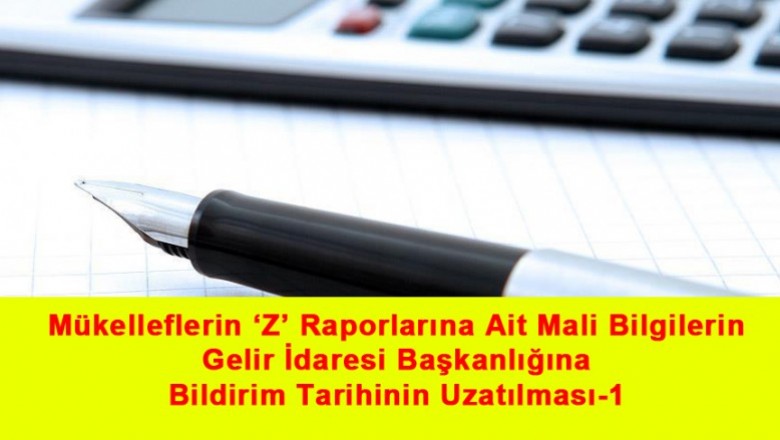   Mükelleflerin ‘Z’ Raporlarına Ait Mali Bilgilerin Gelir İdaresi Başkanlığına Bildirim Tarihinin Uzatılması-1   