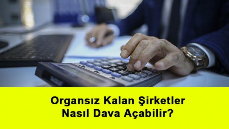   Organsız Kalan Şirketler Nasıl Dava Açabilir?   