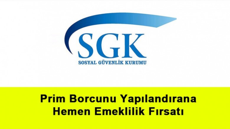   Prim Borcunu Yapılandırana Hemen Emeklilik Fırsatı   