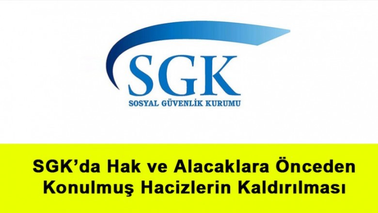   SGK’da Hak ve Alacaklara Önceden Konulmuş Hacizlerin Kaldırılması   
