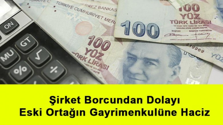   Şirket Borcundan Dolayı Eski Ortağın Gayrimenkulüne Haciz   