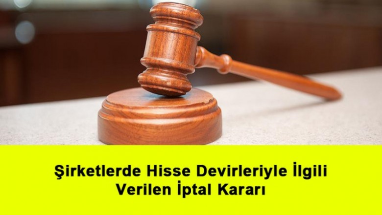   Şirketlerde Hisse Devirleriyle İlgili Anayasa Mahkemesi Tarafından Verilen İptal Kararı   