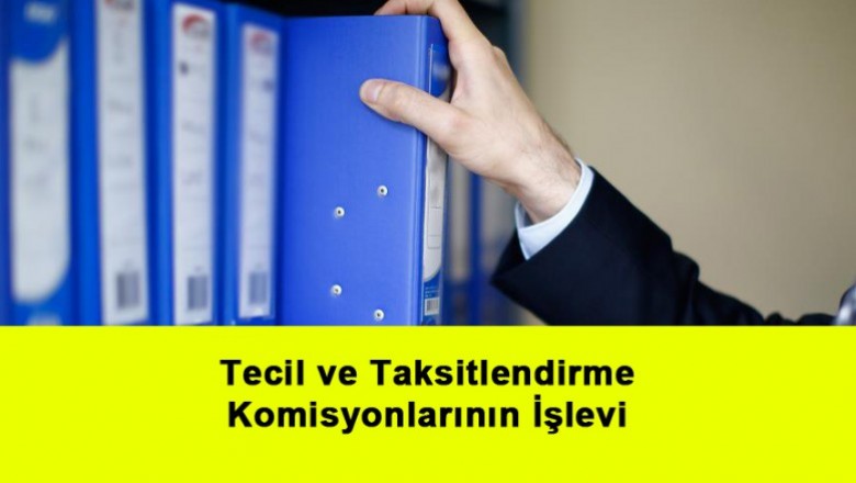   Tecil ve Taksitlendirme Komisyonlarının İşlevi   