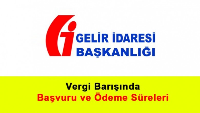   Vergi Barışında Başvuru ve Ödeme Süreleri   