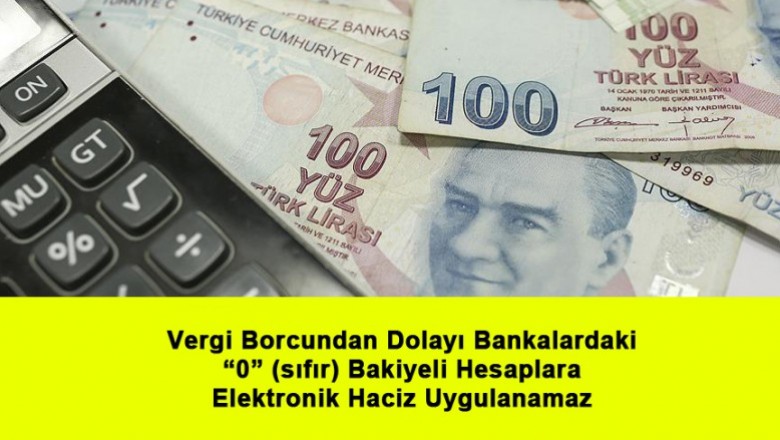   Vergi Borcundan Dolayı Bankalardaki “0” (sıfır) Bakiyeli Hesaplara Elektronik Haciz Uygulanamaz   