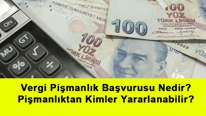   Vergi Pişmanlık Başvurusu Nedir? Pişmanlıktan Kimler Yararlanabilir?   