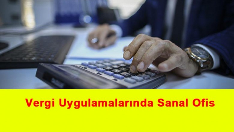   Vergi Uygulamalarında Sanal Ofis   