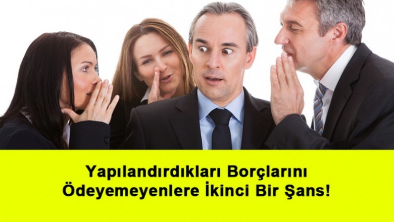   Yapılandırdıkları Borçlarını Ödeyemeyenlere İkinci Bir Şans!   