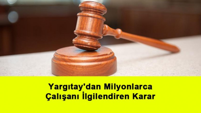   Yargıtay'dan Milyonlarca Çalışanı İlgilendiren Karar   