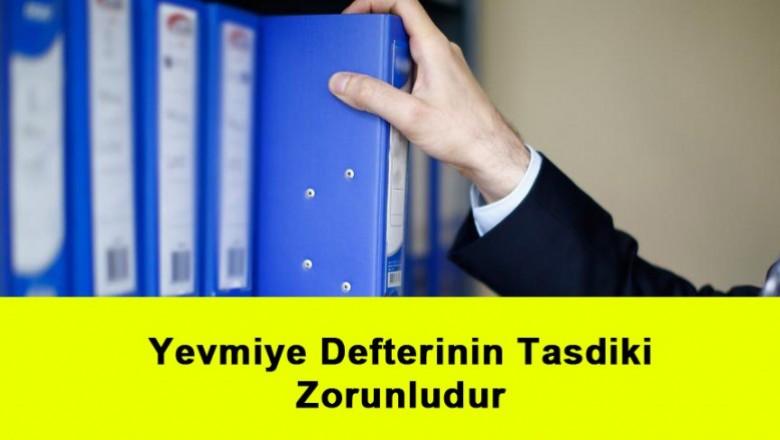   Yevmiye Defterinin Tasdiki Zorunludur   