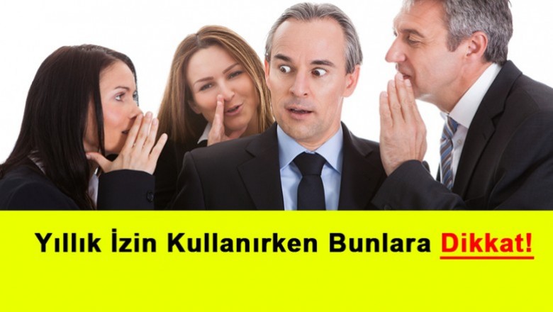   Yıllık İzin Kullanırken Bunlara Dikkat!   